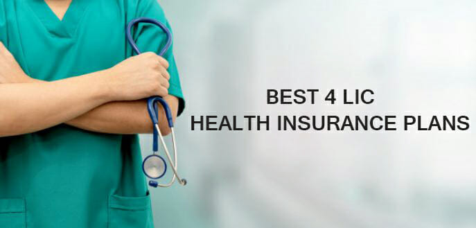 BEST 4 LIC HEALTH INSURANCE PLANS